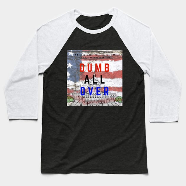 Dumb All Over Podcast Official Logo Baseball T-Shirt by DumbAllOverPod